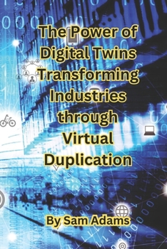 Paperback The Power of Digital Twins Transforming Industries through Virtual Duplication Book