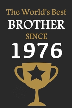 The World's Best BROTHER Since 1976: Notebook Birthday Gift Lined Notebook / Journal Gift, 120 Pages, 6x9, Soft Cover, Matte Finish
