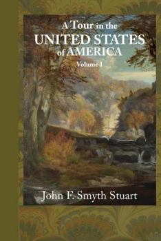 A Tour in the United States of America, Vol. 1: Containing an Account of the Present Situation of That Country; The Population, Agriculture, Commerce, Customs, and Manners of the Inhabitants (Classic 