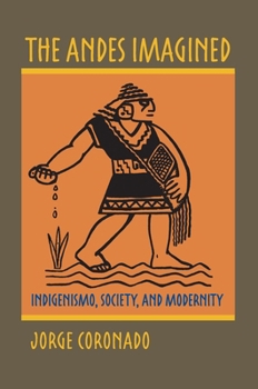 The Andes Imagined: Indigenismo, Society, and Modernity - Book  of the Illuminations: Cultural Formations of the Americas