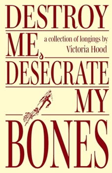 Paperback Destroy Me, Desecrate My Bones Book