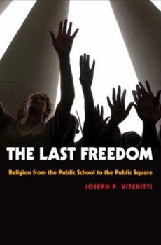 Hardcover The Last Freedom: Religion from the Public School to the Public Square Book