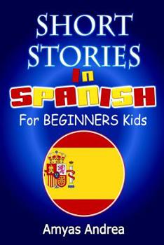 Paperback SHORT STORIES IN SPANISH For BEGINNERS Kids: A Unique Spanish English Parallel Text Book Volume 1! [Spanish] Book