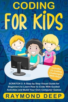 Paperback Coding for Kids: Scratch 3: A Step by Step Visual Guide for Beginners to Learn How to Code with Guided Activities and Build Your Own Co Book
