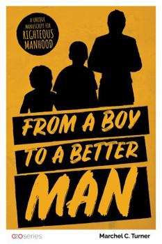 Paperback From a boy to a Better Man: Your Unique Manuscript for Righteous Manhood Book