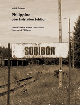 Paperback Philippine oder Endstation Sobibor: Die Geschichte meiner Großtante - Fakten und Fiktionen [German] Book