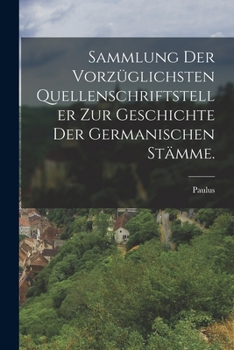 Paperback Sammlung der vorzüglichsten Quellenschriftsteller zur Geschichte der germanischen Stämme. [German] Book