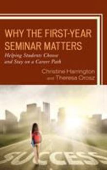 Paperback Why the First-Year Seminar Matters: Helping Students Choose and Stay on a Career Path Book