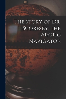 Paperback The Story of Dr. Scoresby, the Arctic Navigator [microform] Book