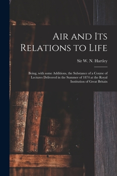 Paperback Air and Its Relations to Life: Being, With Some Additions, the Substance of a Course of Lectures Delivered in the Summer of 1874 at the Royal Institu Book