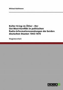 Paperback Kalter Krieg im Äther - Der Ost-West-Konflikt in politischen Radio-Informationssendungen der beiden deutschen Staaten 1945-1970 [German] Book