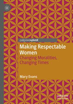 Hardcover Making Respectable Women: Changing Moralities, Changing Times Book
