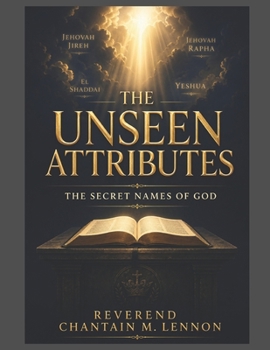 Paperback The Unseen Attributes: Unlocking the Secret Names of God Book