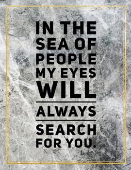 In the sea of people my eyes will always search for you.: College Ruled Marble Design 100 Pages Large Size 8.5" X 11" Inches Glossy Notebook