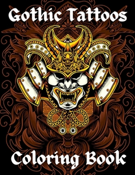 Gothic Tattoos Coloring Book: Great Coloring Book For Adults With Demon Skulls Dragons And Others Perfect For Relaxing