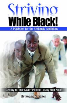 Paperback Striving While Black: A Playbook for the Seriously Ambitious ? Getting to Your Goal—Without Losing Your Soul! Book