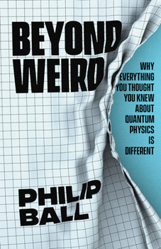 Hardcover Beyond Weird: Why Everything You Thought You Knew about Quantum Physics Is Different Book