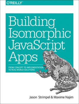 Paperback Building Isomorphic JavaScript Apps: From Concept to Implementation to Real-World Solutions Book