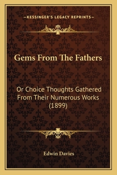 Paperback Gems From The Fathers: Or Choice Thoughts Gathered From Their Numerous Works (1899) Book