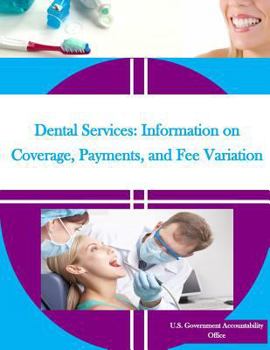 Paperback Dental Services: Information on Coverage, Payments, and Fee Variation Book