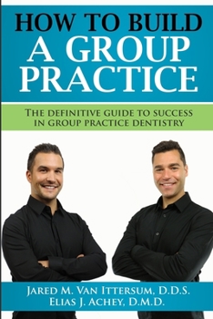Paperback How To Build A Group Dental Practice: The Definitive Guide To Success In Group Practice Dentistry Book