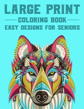 Paperback Large Print Coloring Book Easy Designs For Seniors: Calming Illustrations And Designs Of Flowers, Animals, And More To Color, Simple Coloring Pages Fo [Large Print] Book