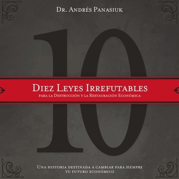 Audio CD Diez Leyes Irrefutables Para La Destrucción Y La Restauración Económica: Una Historia Destinada a Cambiar Para Siempre Tu Futuro Económico [Spanish] Book
