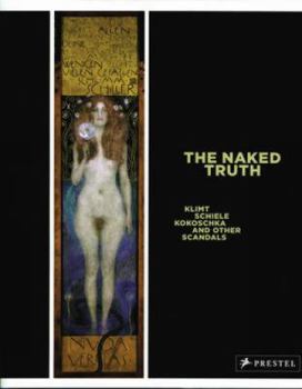 Hardcover The Naked Truth: Klimt, Schiele, Kokoschka and Other Scandals [German] Book