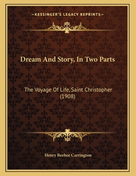 Paperback Dream And Story, In Two Parts: The Voyage Of Life, Saint Christopher (1908) Book