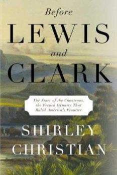 Hardcover Before Lewis and Clark: The Story of the Chouteaus, the French Dynasty That Ruled America's Frontier Book