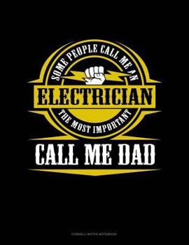 Paperback Some People Call Me an Electrician the Most Important Call Me Dad: Cornell Notes Notebook Book