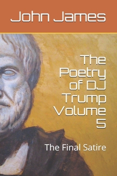 Paperback The Poetry of DJ Trump: : Volume 5 (Satire) Book