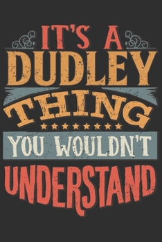 Paperback It's A Dudley You Wouldn't Understand: Want To Create An Emotional Moment For A Dudley Family Member ? Show The Dudley's You Care With This Personal C Book