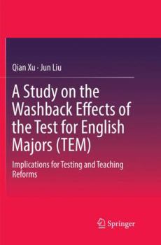 Paperback A Study on the Washback Effects of the Test for English Majors (Tem): Implications for Testing and Teaching Reforms Book