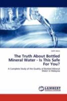 Paperback The Truth About Bottled Mineral Water - Is This Safe For You? Book
