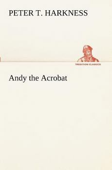 Andy the Acrobat; Or, Out with the Greatest Show on Earth