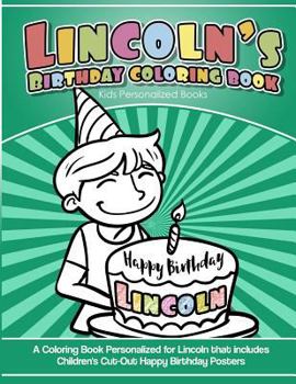 Paperback Lincoln's Birthday Coloring Book Kids Personalized Books: A Coloring Book Personalized for Lincoln that includes Children's Cut Out Happy Birthday Pos Book