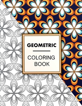 Paperback Geometric Coloring Book: Geometric Coloring Book For Adults Relaxation, Adult Coloring Pages with Geometric Designs, Geometric Patterns Book