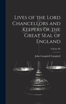 Hardcover Lives of the Lord Chancellors and Keepers of the Great Seal of England; Volume IX Book