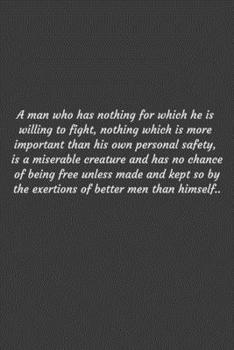Paperback A man who has nothing for which he is willing to fight, nothing which is more important than his own personal safety, is a miserable creature and has Book