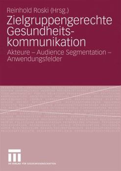 Paperback Zielgruppengerechte Gesundheitskommunikation: Akteure - Audience Segmentation - Anwendungsfelder [German] Book