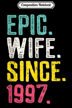 Composition Notebook: Womens Epic Wife Since 1997 - 22nd Wedding Anniversary Gift For Her  Journal/Notebook Blank Lined Ruled 6x9 100 Pages
