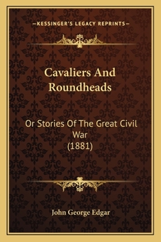 Paperback Cavaliers And Roundheads: Or Stories Of The Great Civil War (1881) Book