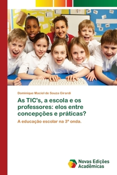 Paperback As TIC's, a escola e os professores: elos entre concepções e práticas? [Portuguese] Book