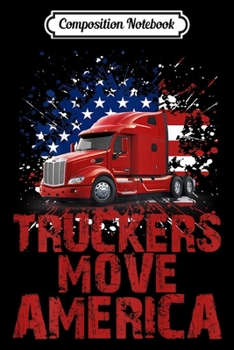 Composition Notebook: Truck Driver Gift Trucker American Flag Truck Driver  Journal/Notebook Blank Lined Ruled 6x9 100 Pages