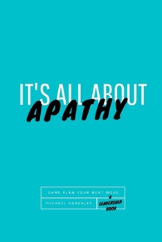 Paperback It's All About Apathy: Game Plan Your Next Move Book