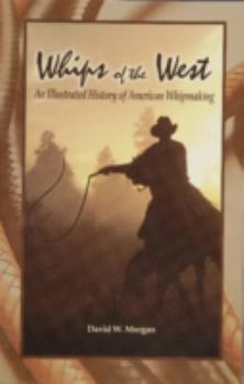 Paperback Whips of the West: An Illustrated History of American Whipmaking Book