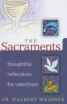 Paperback The Sacraments: Thoughtful Reflections for Catechists Book