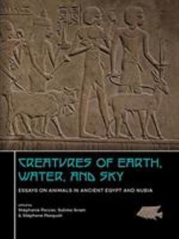 Paperback Creatures of Earth, Water and Sky: Essays on Animals in Ancient Egypt and Nubia [French] Book