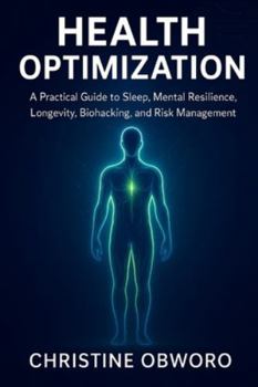 Paperback Health Optimization: A Practical Guide to Sleep, Mental Resilience, Longevity, Biohacking, and Risk Management Book